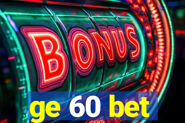 ge 60 bet